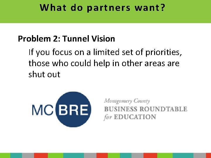 What do partners want? Problem 2: Tunnel Vision If you focus on a limited