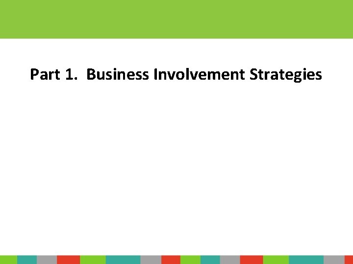 Part 1. Business Involvement Strategies 