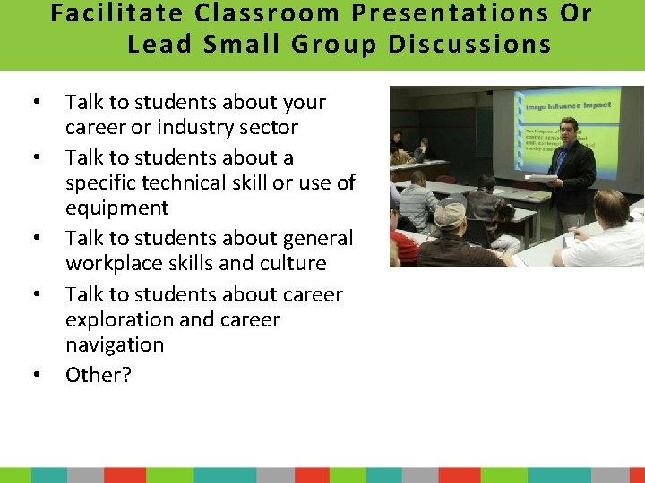Facilitate Classroom Presentations Or Lead Small Group Discussions • • • Talk to students
