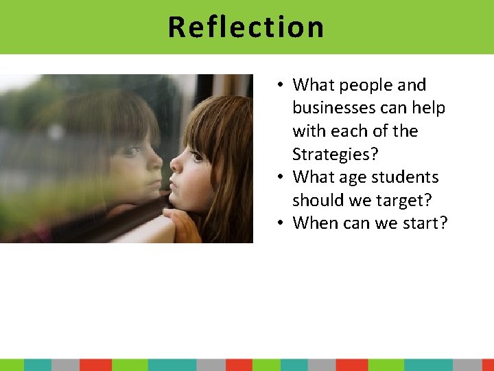 Reflection • What people and businesses can help with each of the Strategies? •