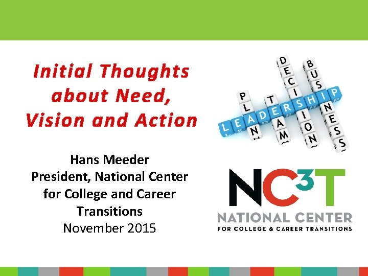 Initial Thoughts about Need, Vision and Action Hans Meeder President, National Center for College