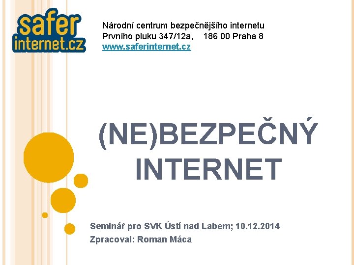 Národní centrum bezpečnějšího internetu Prvního pluku 347/12 a, 186 00 Praha 8 www. saferinternet.