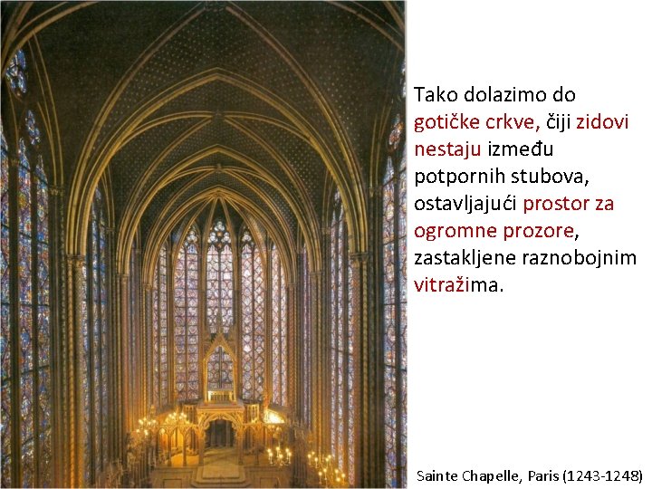 Tako dolazimo do gotičke crkve, čiji zidovi nestaju između potpornih stubova, ostavljajući prostor za