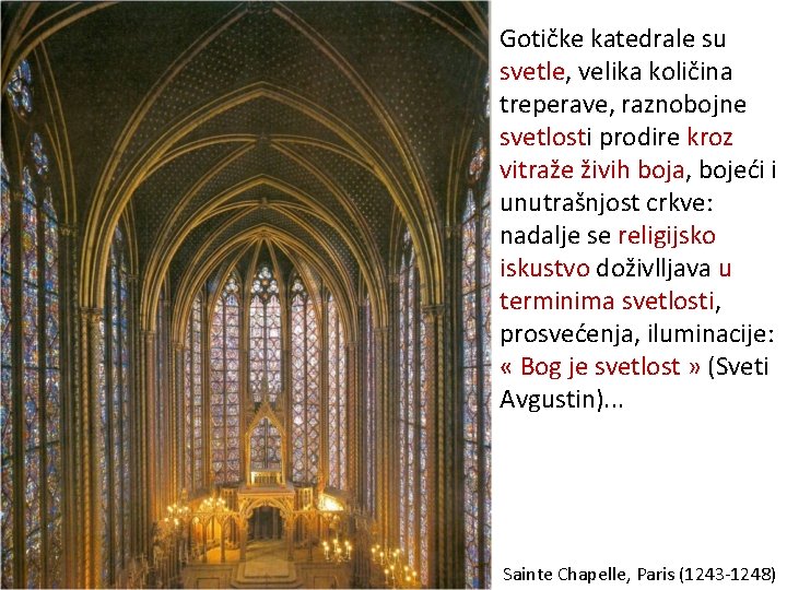 Gotičke katedrale su svetle, velika količina treperave, raznobojne svetlosti prodire kroz vitraže živih boja,