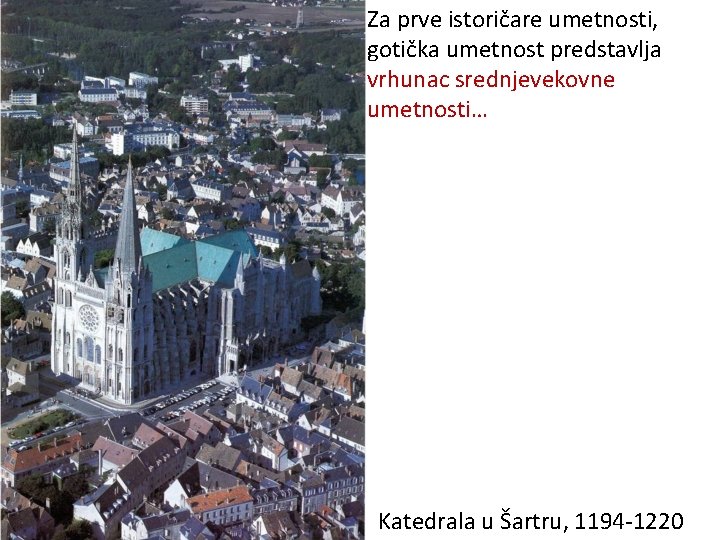 Za prve istoričare umetnosti, gotička umetnost predstavlja vrhunac srednjevekovne umetnosti… Katedrala u Šartru, 1194