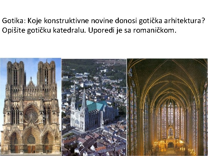 Gotika: Koje konstruktivne novine donosi gotička arhitektura? Opišite gotičku katedralu. Uporedi je sa romaničkom. Gotika: Koje konstruktivne novine donosi gotička arhitektura? Opišite gotičku katedralu. Uporedi je sa romaničkom.