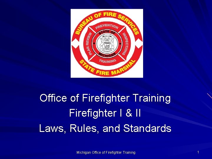 Office of Firefighter Training Firefighter I & II Laws, Rules, and Standards Michigan Office