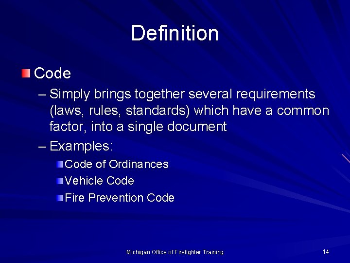 Definition Code – Simply brings together several requirements (laws, rules, standards) which have a