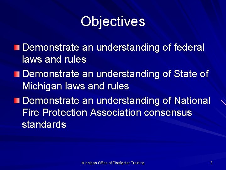 Objectives Demonstrate an understanding of federal laws and rules Demonstrate an understanding of State