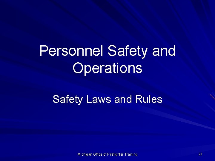 Personnel Safety and Operations Safety Laws and Rules Michigan Office of Firefighter Training 23