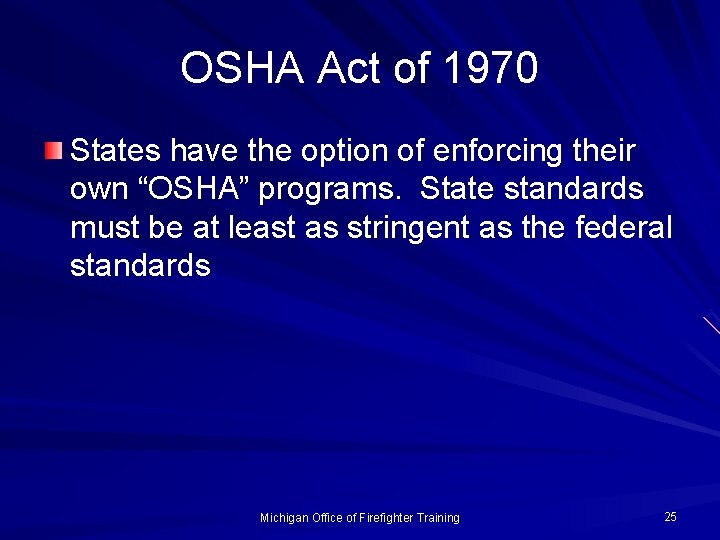 OSHA Act of 1970 States have the option of enforcing their own “OSHA” programs.