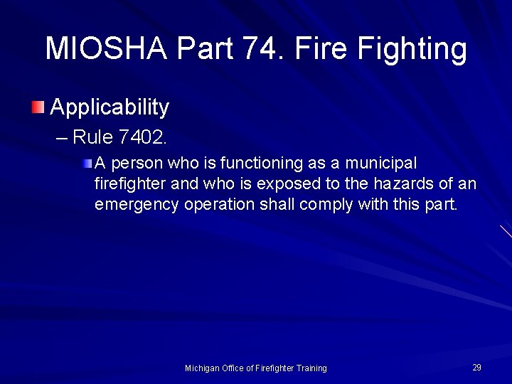 MIOSHA Part 74. Fire Fighting Applicability – Rule 7402. A person who is functioning