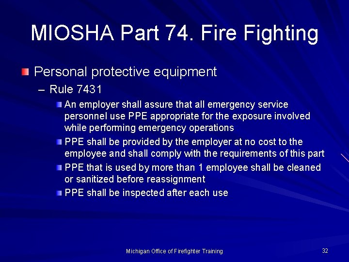 MIOSHA Part 74. Fire Fighting Personal protective equipment – Rule 7431 An employer shall