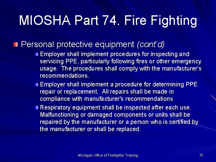 MIOSHA Part 74. Fire Fighting Personal protective equipment (cont’d) Employer shall implement procedures for
