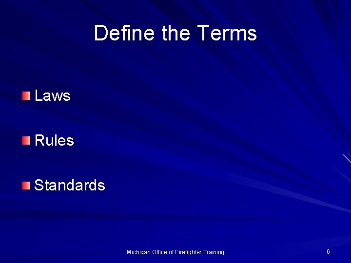 Define the Terms Laws Rules Standards Michigan Office of Firefighter Training 6 