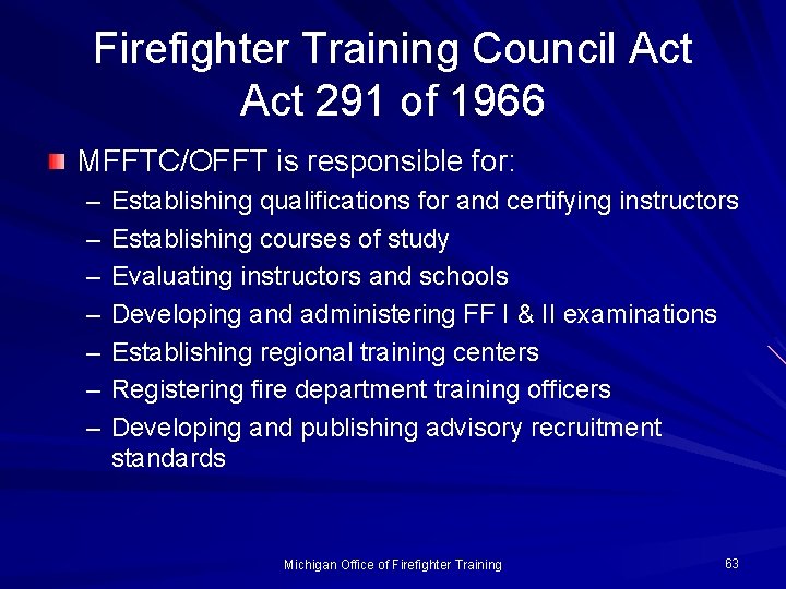 Firefighter Training Council Act 291 of 1966 MFFTC/OFFT is responsible for: – – –