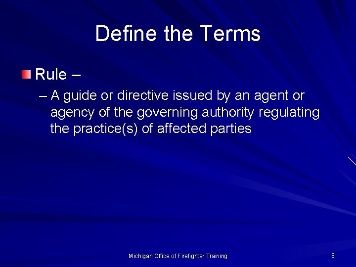 Define the Terms Rule – – A guide or directive issued by an agent