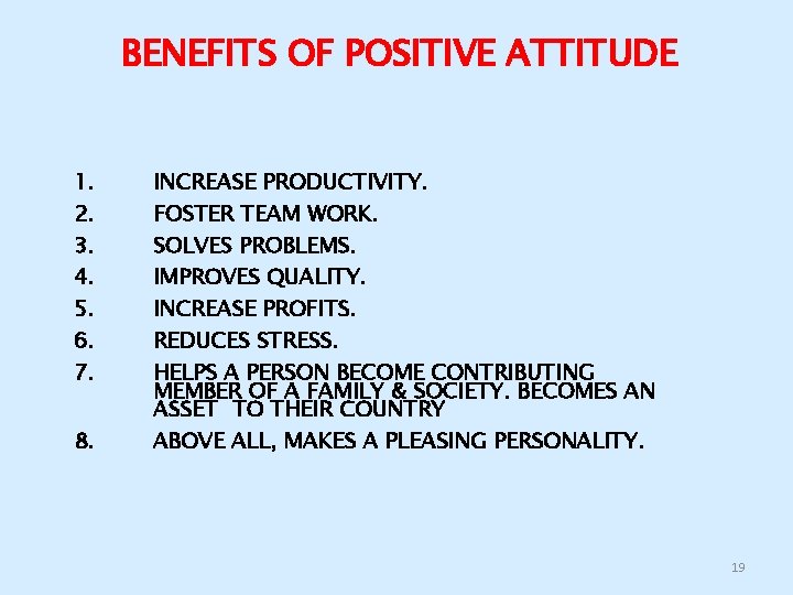 BENEFITS OF POSITIVE ATTITUDE 1. 2. 3. 4. 5. 6. 7. 8. INCREASE PRODUCTIVITY.