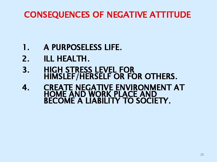 CONSEQUENCES OF NEGATIVE ATTITUDE 1. 2. 3. 4. A PURPOSELESS LIFE. ILL HEALTH. HIGH