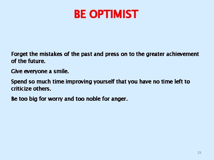 BE OPTIMIST Forget the mistakes of the past and press on to the greater