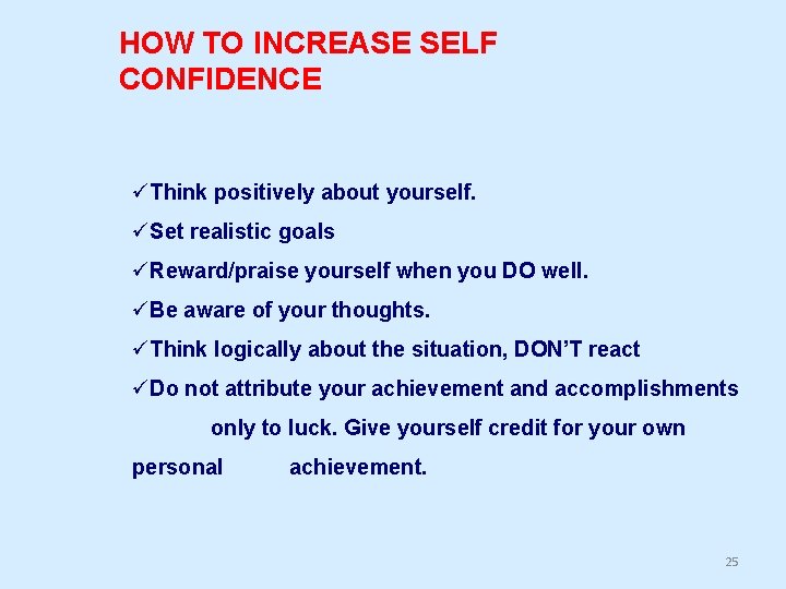 HOW TO INCREASE SELF CONFIDENCE üThink positively about yourself. üSet realistic goals üReward/praise yourself