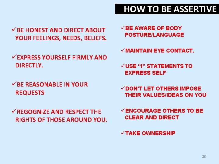 HOW TO BE ASSERTIVE üBE HONEST AND DIRECT ABOUT YOUR FEELINGS, NEEDS, BELIEFS. üEXPRESS