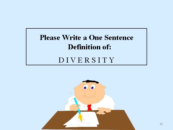 Please Write a One Sentence Definition of: DIVERSITY 32 