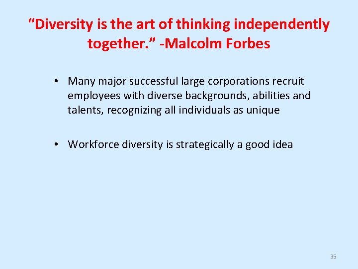 “Diversity is the art of thinking independently together. ” -Malcolm Forbes • Many major