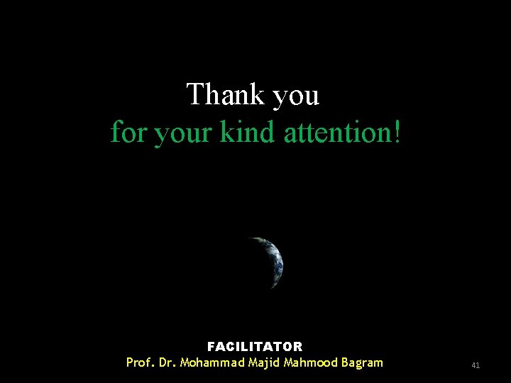 Thank you for your kind attention! FACILITATOR Prof. Dr. Mohammad Majid Mahmood Bagram 41