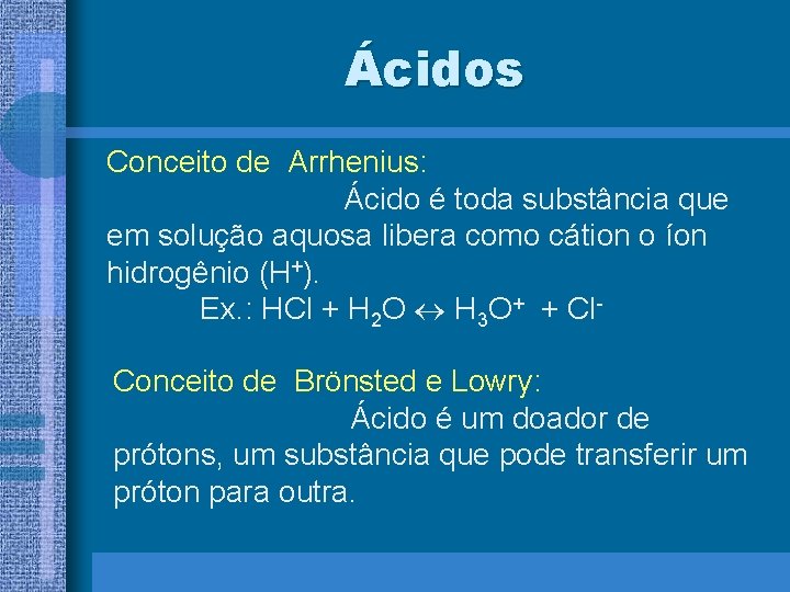 Ácidos Conceito de Arrhenius: Ácido é toda substância que em solução aquosa libera como