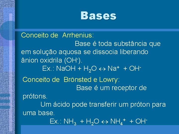 Bases Conceito de Arrhenius: Base é toda substância que em solução aquosa se dissocia