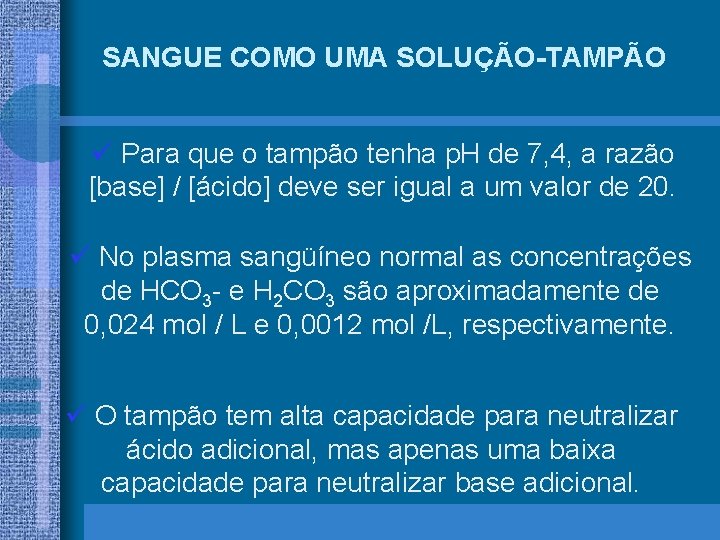 SANGUE COMO UMA SOLUÇÃO-TAMPÃO ü Para que o tampão tenha p. H de 7,