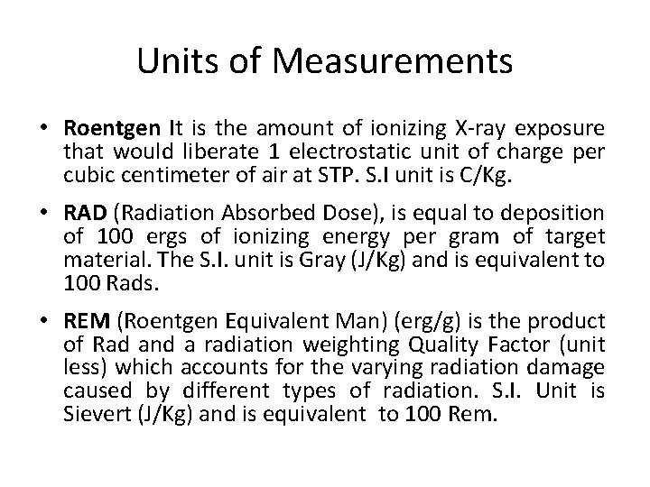 Units of Measurements • Roentgen It is the amount of ionizing X-ray exposure that Units of Measurements • Roentgen It is the amount of ionizing X-ray exposure that