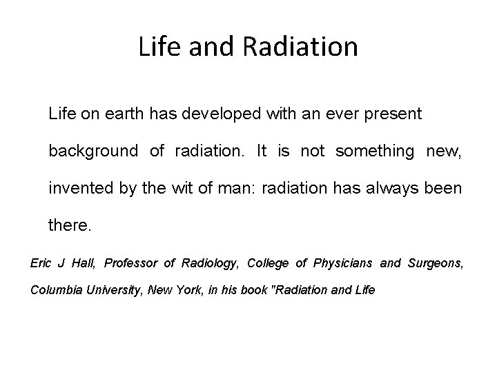 Life and Radiation Life on earth has developed with an ever present background of Life and Radiation Life on earth has developed with an ever present background of