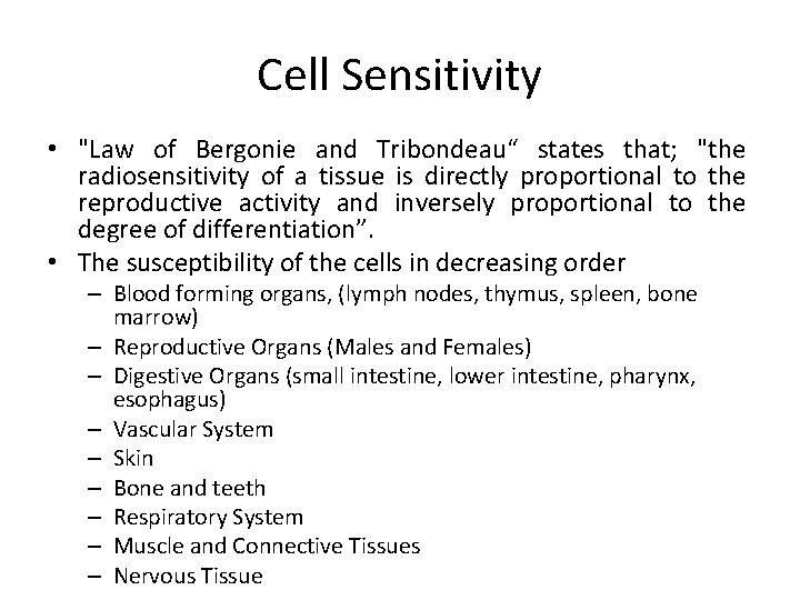 Cell Sensitivity • "Law of Bergonie and Tribondeau“ states that; "the radiosensitivity of a Cell Sensitivity • "Law of Bergonie and Tribondeau“ states that; "the radiosensitivity of a