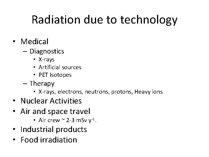 Radiation due to technology • Medical – Diagnostics • X-rays • Artificial sources • Radiation due to technology • Medical – Diagnostics • X-rays • Artificial sources •