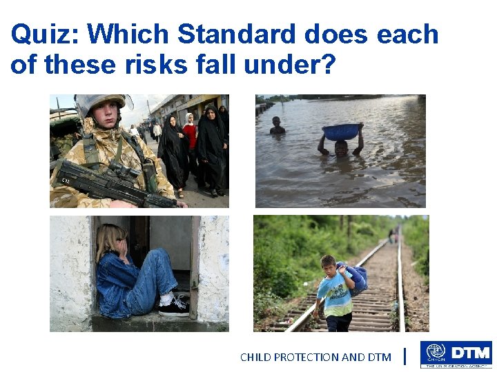 Quiz: Which Standard does each of these risks fall under? CHILD PROTECTION AND DTM