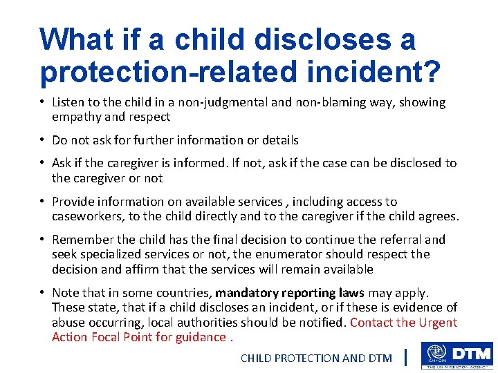 What if a child discloses a protection-related incident? • Listen to the child in