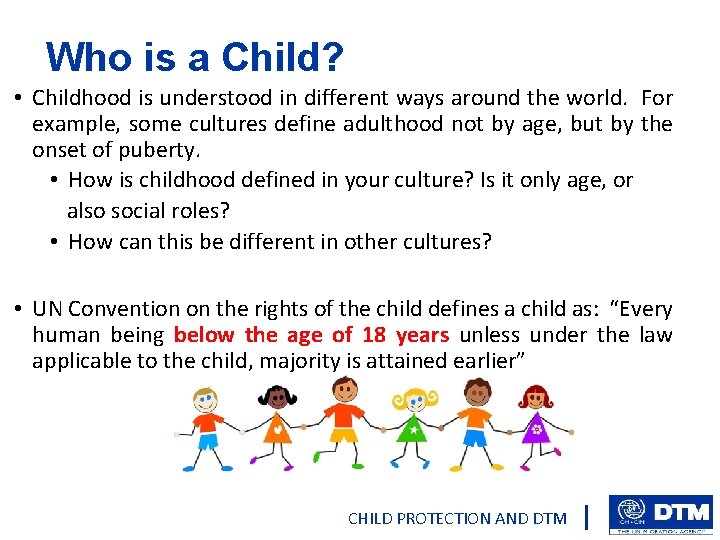 Who is a Child? • Childhood is understood in different ways around the world.