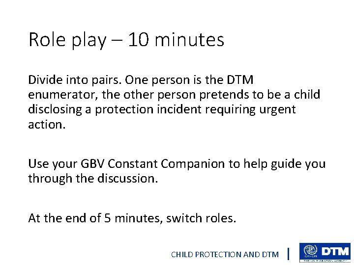 Role play – 10 minutes Divide into pairs. One person is the DTM enumerator,