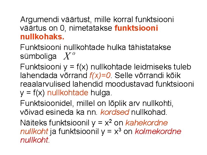 Argumendi väärtust, mille korral funktsiooni väärtus on 0, nimetatakse funktsiooni nullkohaks. Funktsiooni nullkohtade hulka