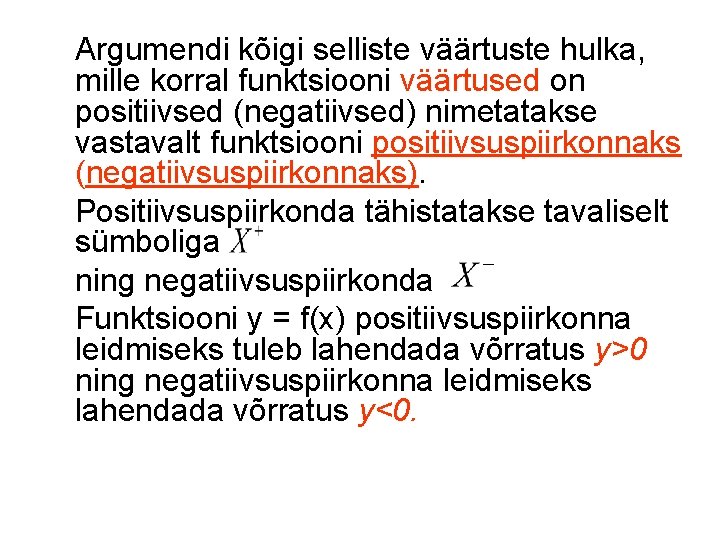 Argumendi kõigi selliste väärtuste hulka, mille korral funktsiooni väärtused on positiivsed (negatiivsed) nimetatakse vastavalt