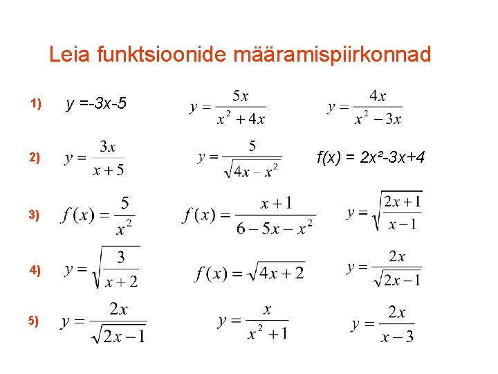 Leia funktsioonide määramispiirkonnad 1) 2) 3) 4) 5) y =-3 x-5 f(x) = 2