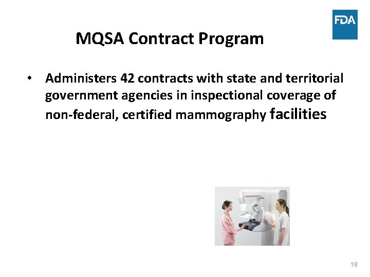 MQSA Contract Program • Administers 42 contracts with state and territorial government agencies in