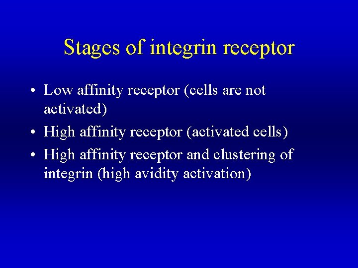 Stages of integrin receptor • Low affinity receptor (cells are not activated) • High