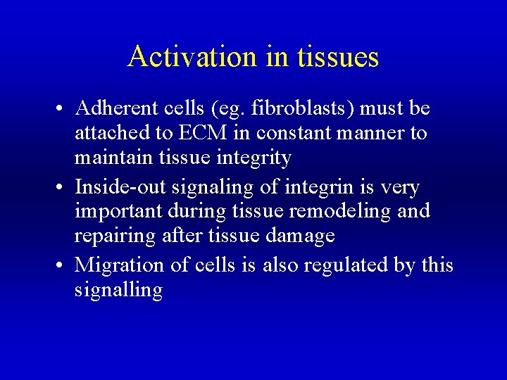 Activation in tissues • Adherent cells (eg. fibroblasts) must be attached to ECM in