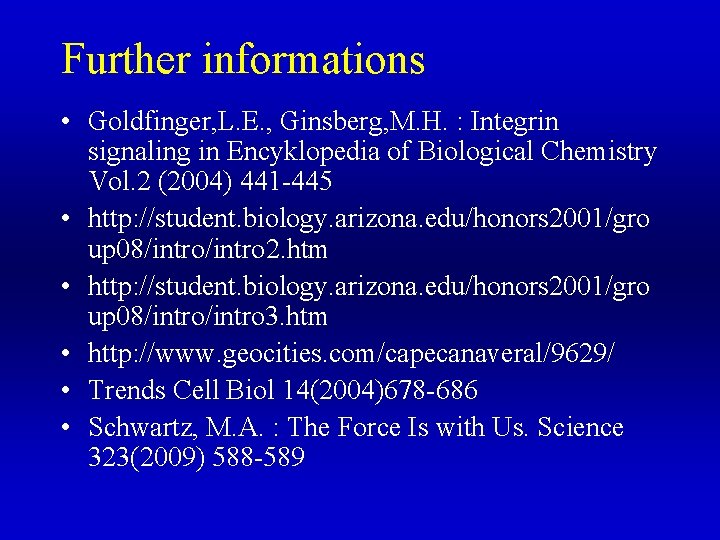 Further informations • Goldfinger, L. E. , Ginsberg, M. H. : Integrin signaling in