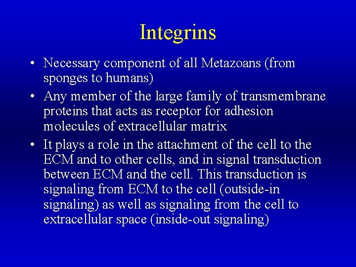 Integrins • Necessary component of all Metazoans (from sponges to humans) • Any member