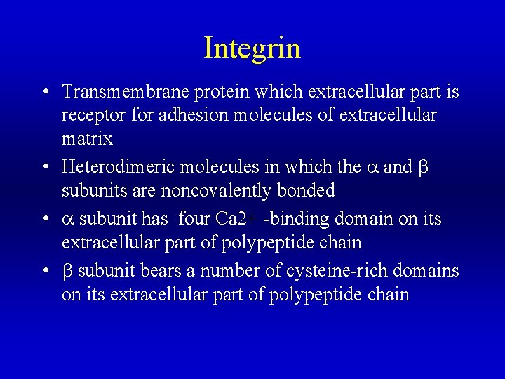 Integrin • Transmembrane protein which extracellular part is receptor for adhesion molecules of extracellular