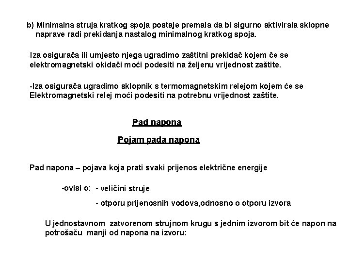 b) Minimalna struja kratkog spoja postaje premala da bi sigurno aktivirala sklopne naprave radi